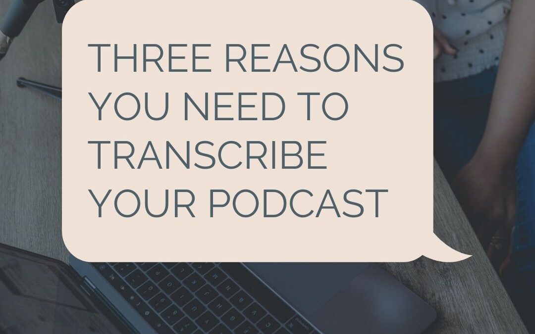Three Reasons You Should Transcribe Your Podcast