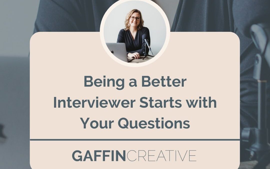 Being a Better Interviewer Starts with Your Questions