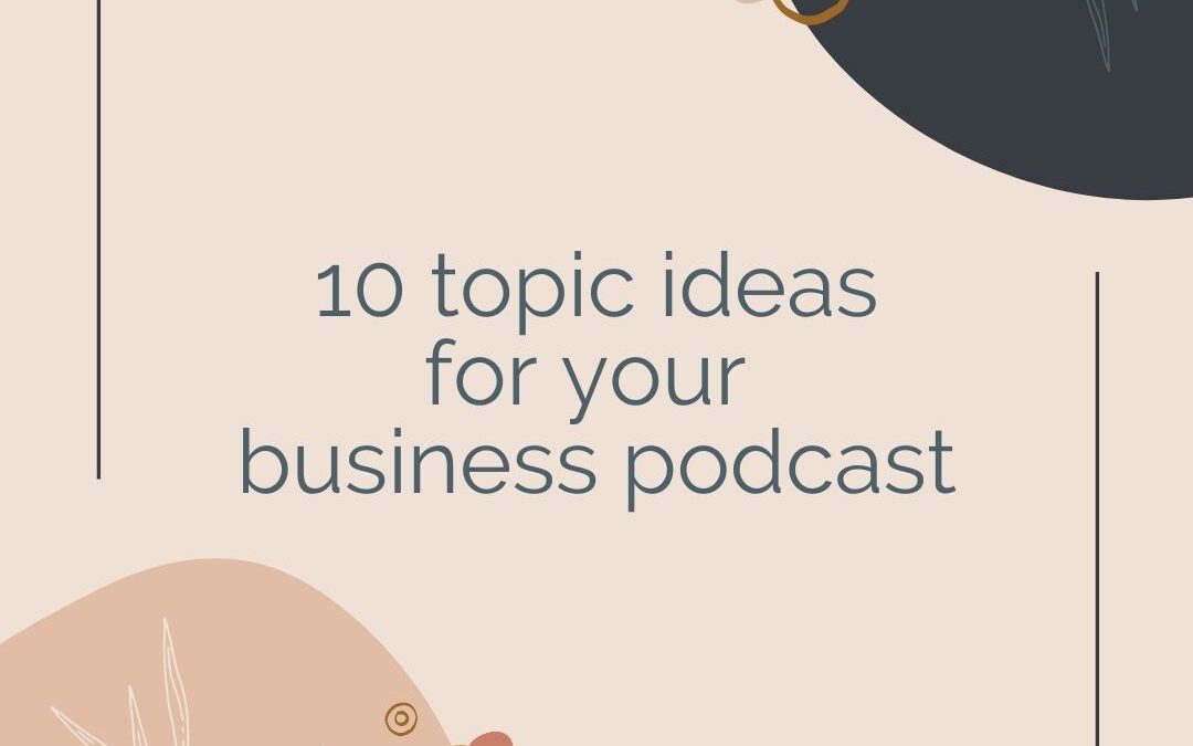 10 Topic Ideas for Your Business Podcast