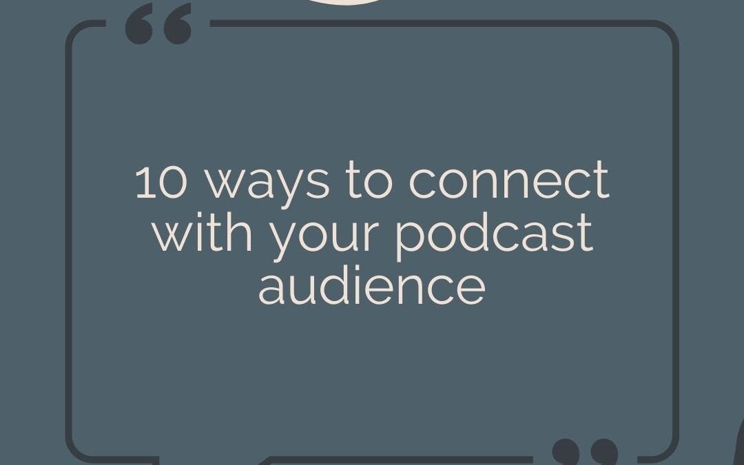10 Ways to Connect with Your Podcast Audience