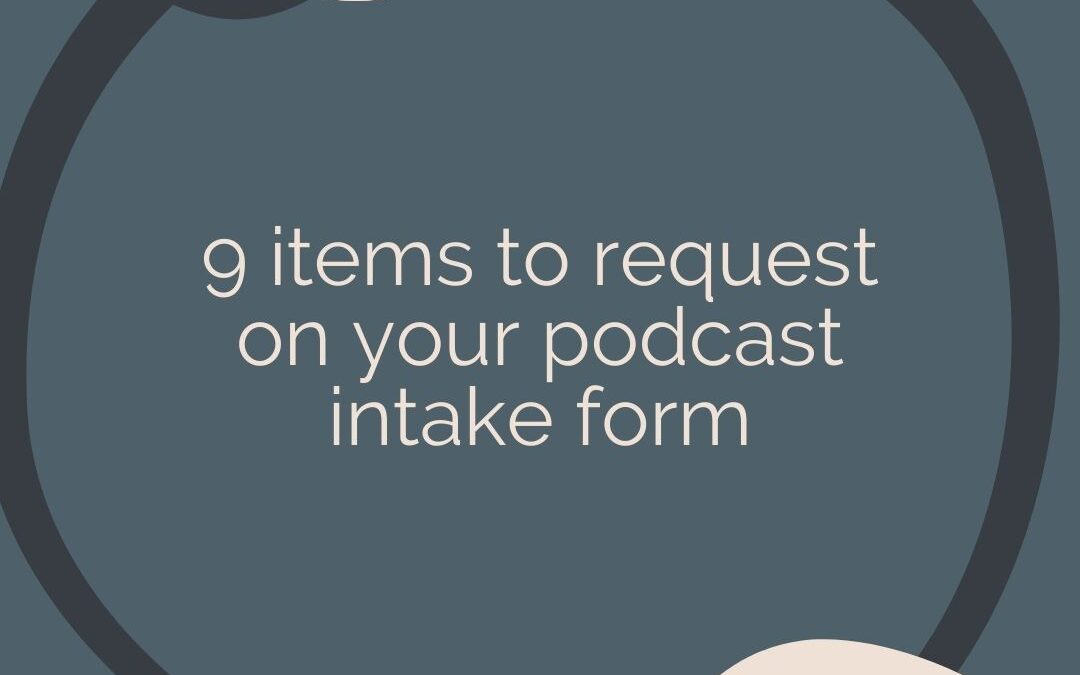 9 Items to Request on Your Podcast Intake Form