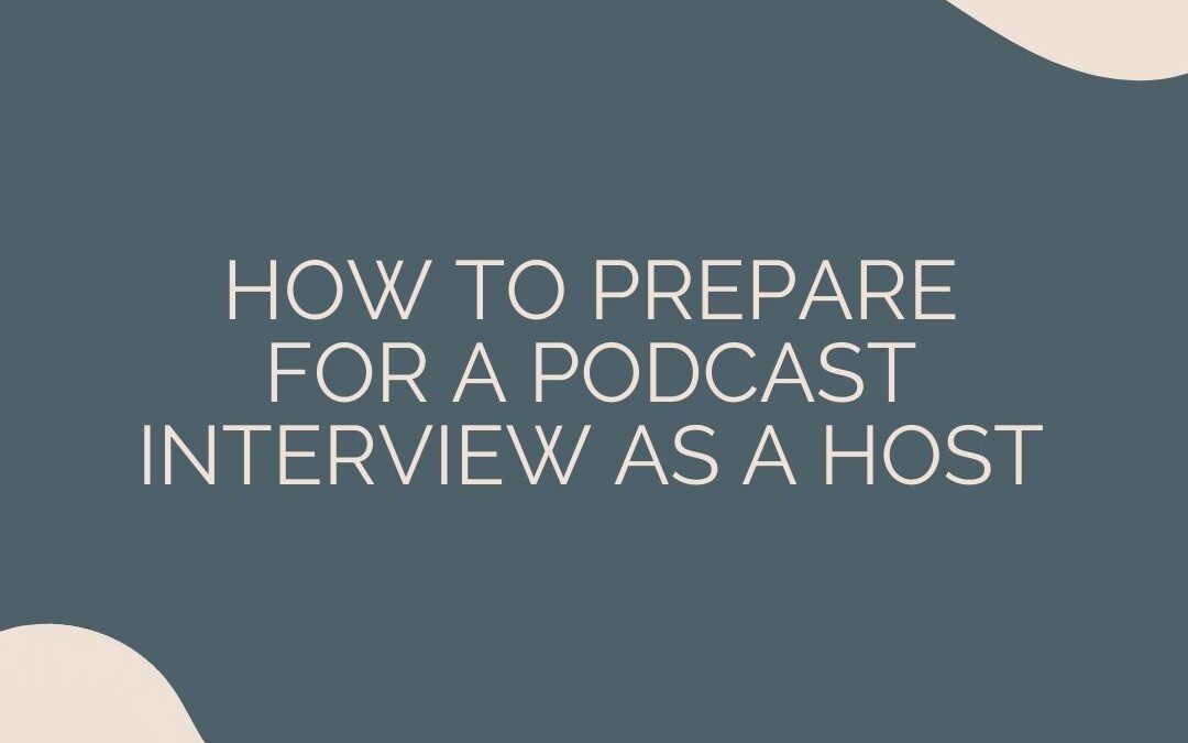 How to Prepare for a Podcast Interview as a Host