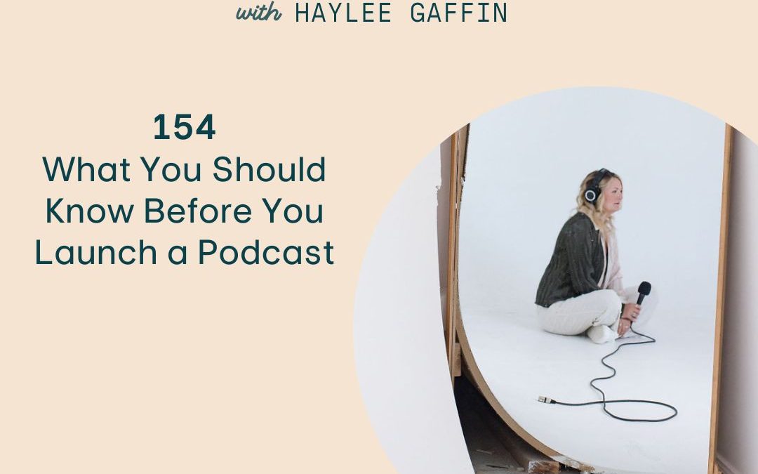 154: What You Should Know Before You Launch a Podcast