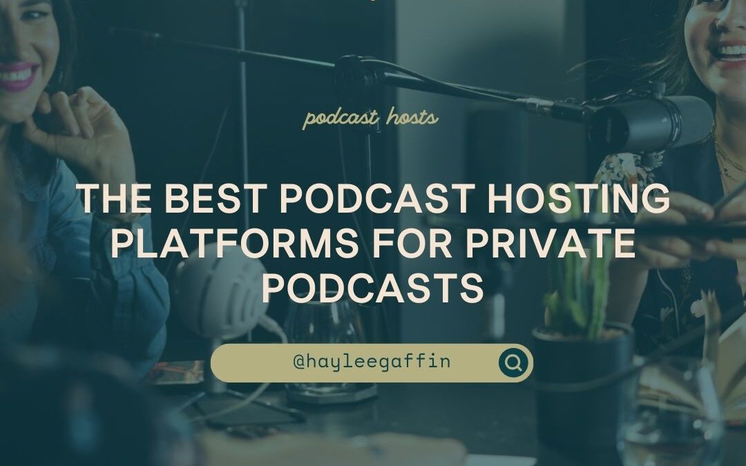 The Best Podcast Hosting Platforms for Private Podcasts