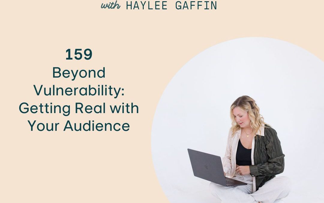 159: Beyond Vulnerability: Getting Real with Your Audience