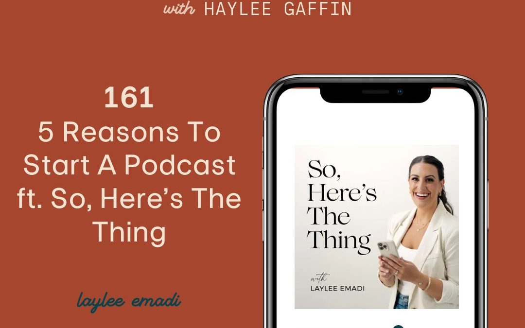 161: 5 Reasons To Start A Podcast ft. So, Here’s The Thing