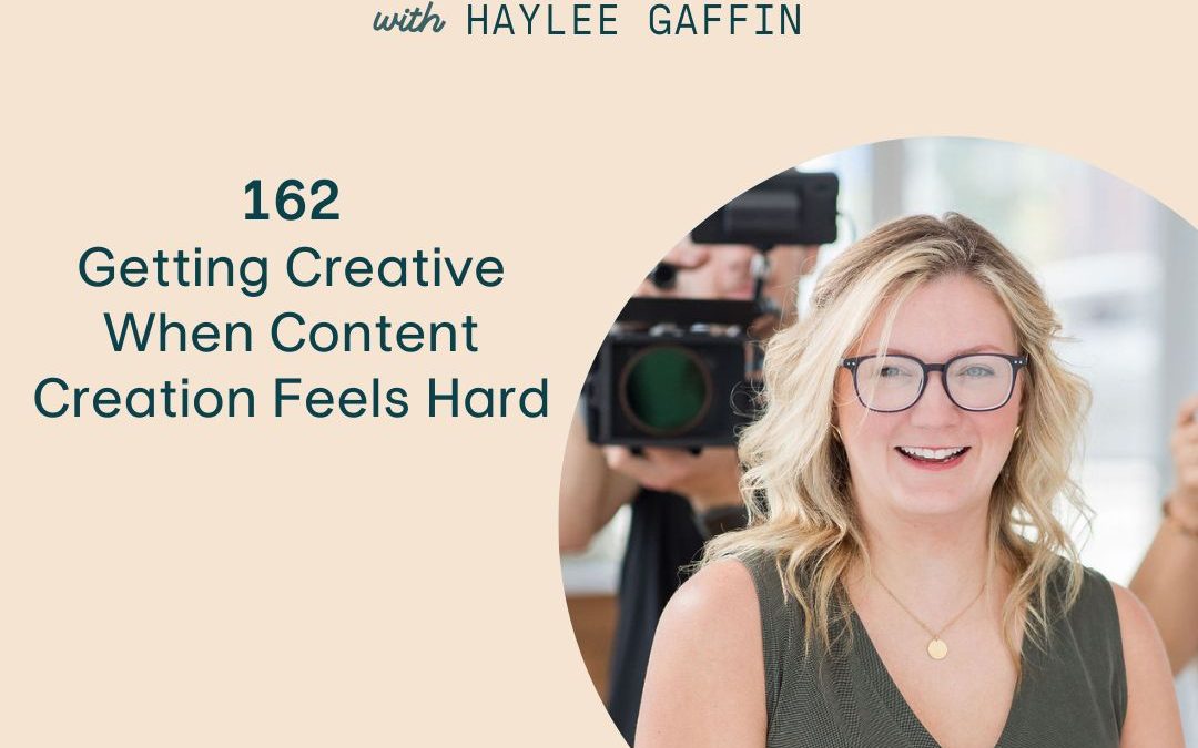 162: Getting Creative When Content Creation Feels Hard