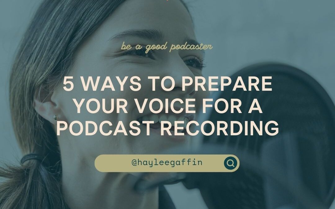 5 Ways to Prepare your Voice for a Podcast Recording