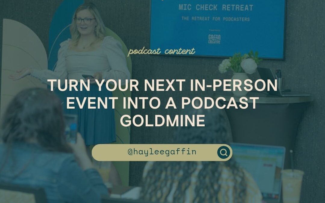 Turn Your Next In-Person Event Into a Podcast Goldmine