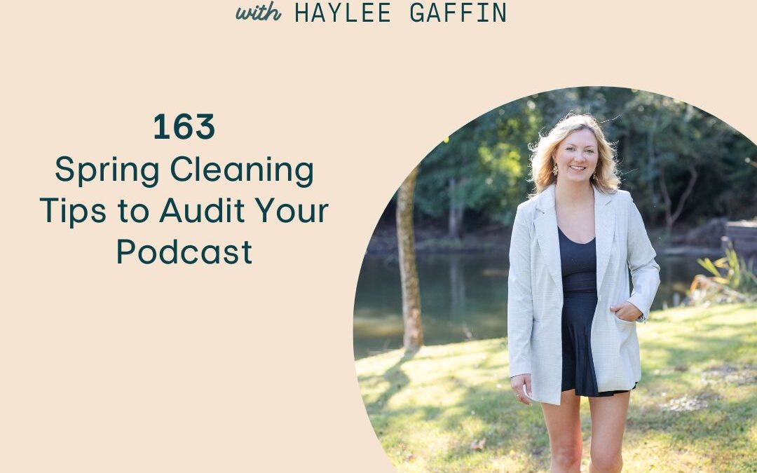 163: Spring Cleaning Tips to Audit Your Podcast