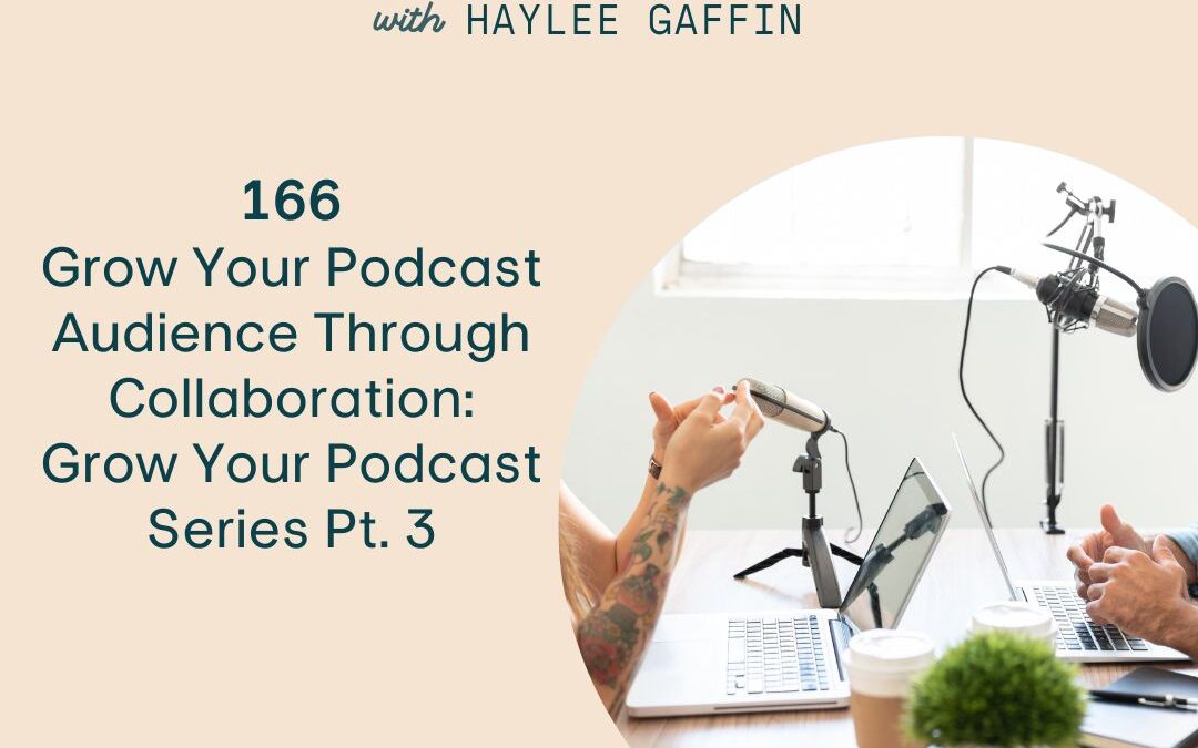 166: Grow Your Podcast Audience Through Collaboration