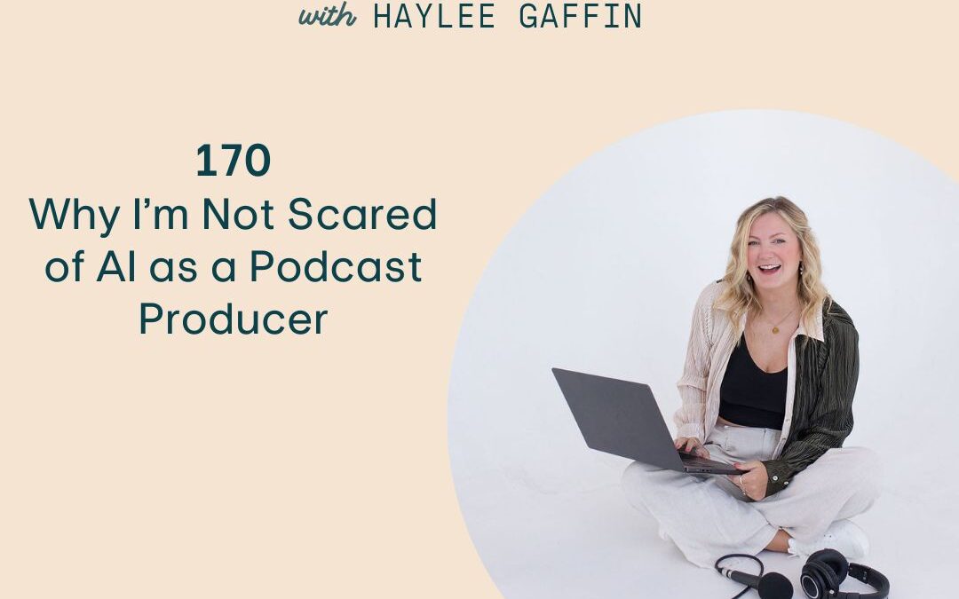 170: Why I’m Not Scared of AI as a Podcast Producer