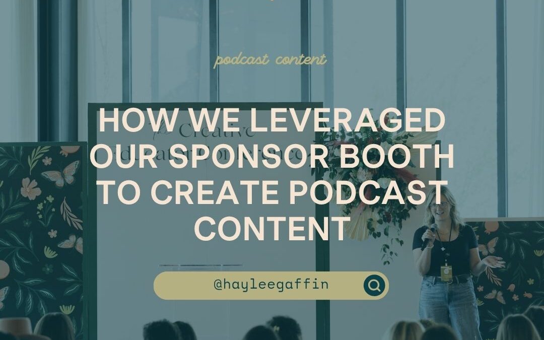 How We Leveraged Our Sponsor Booth to Create Podcast Content