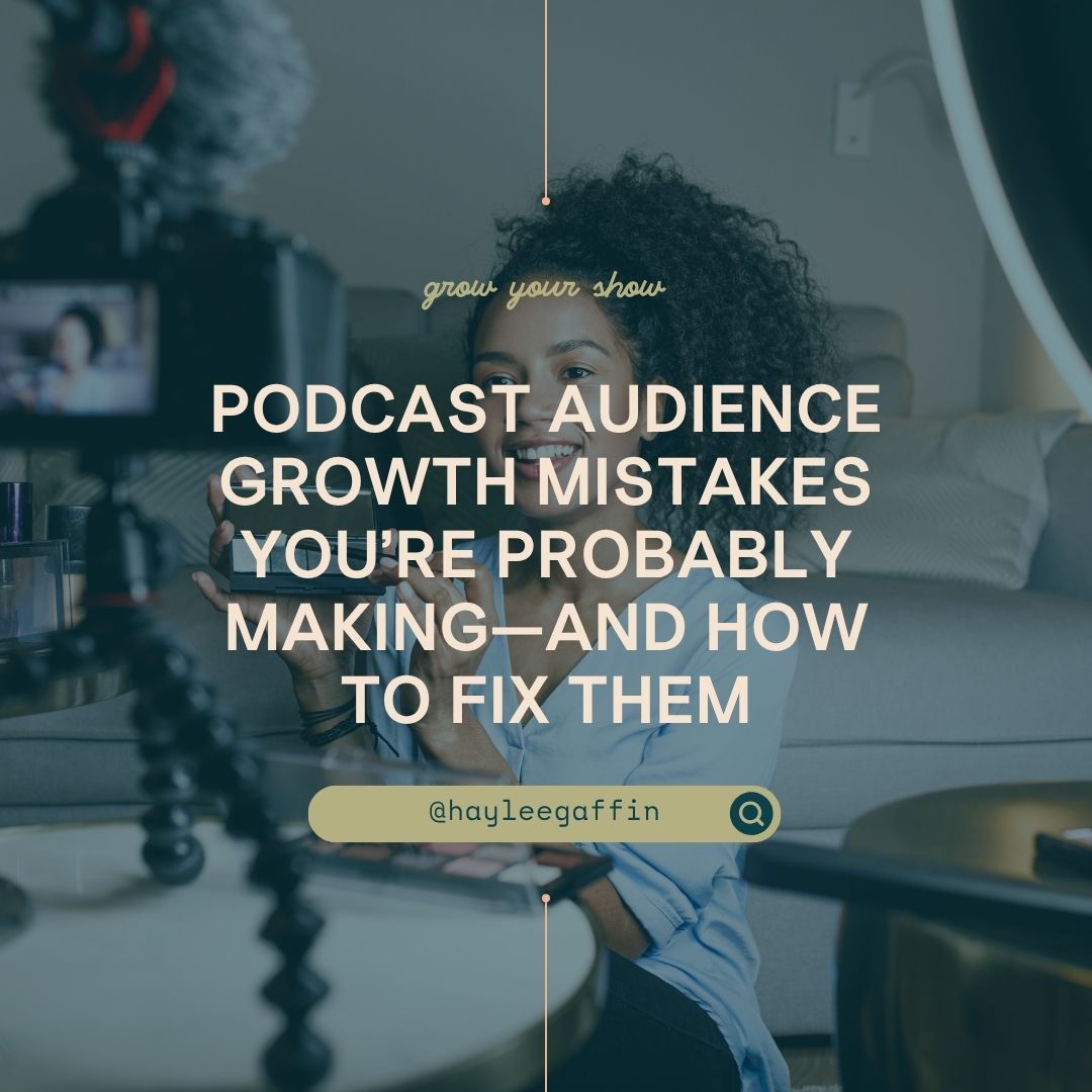 Podcast Audience Growth Mistakes You’re Probably Making—and How to Fix Them