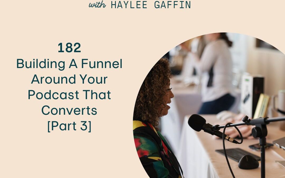 182: Building A Funnel Around Your Podcast That Converts [Part 3]