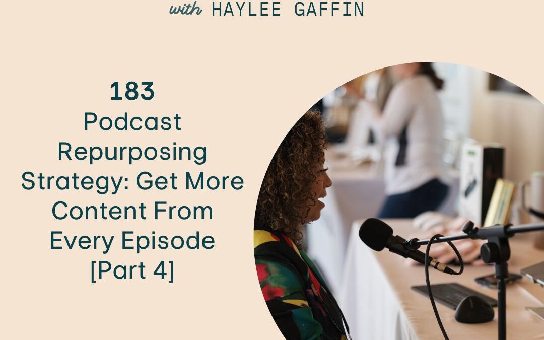 183: Podcast Repurposing Strategy: Get More Content From Every Episode