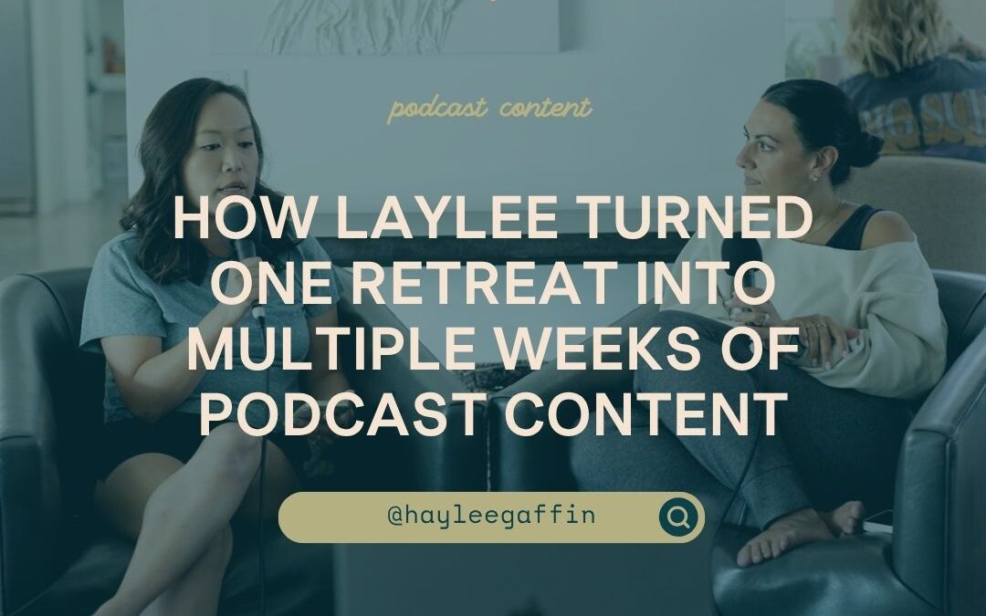 How Laylee Turned One Retreat into Multiple Weeks of Podcast Content