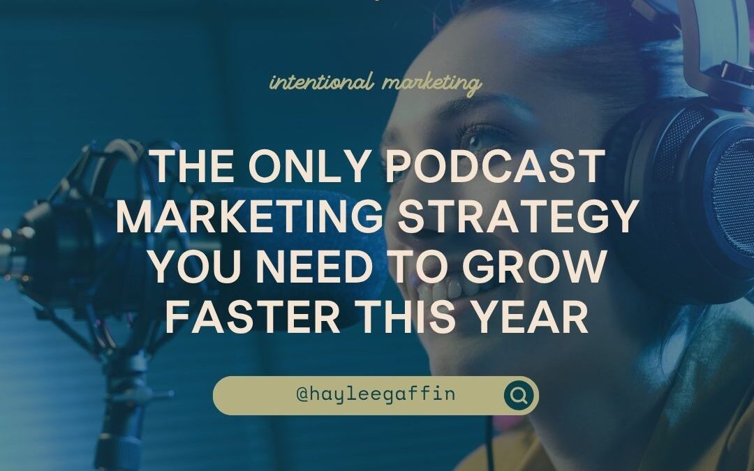 The Only Podcast Marketing Strategy You Need to Grow Faster This Year