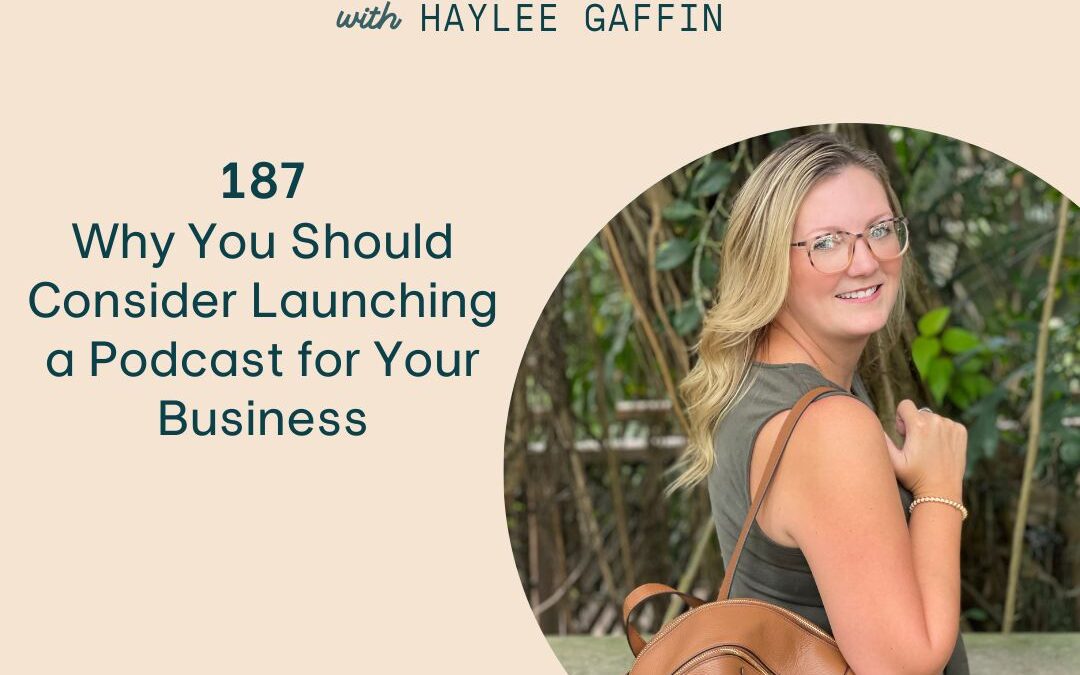 187: Why You Should Consider Launching a Podcast for Your Business