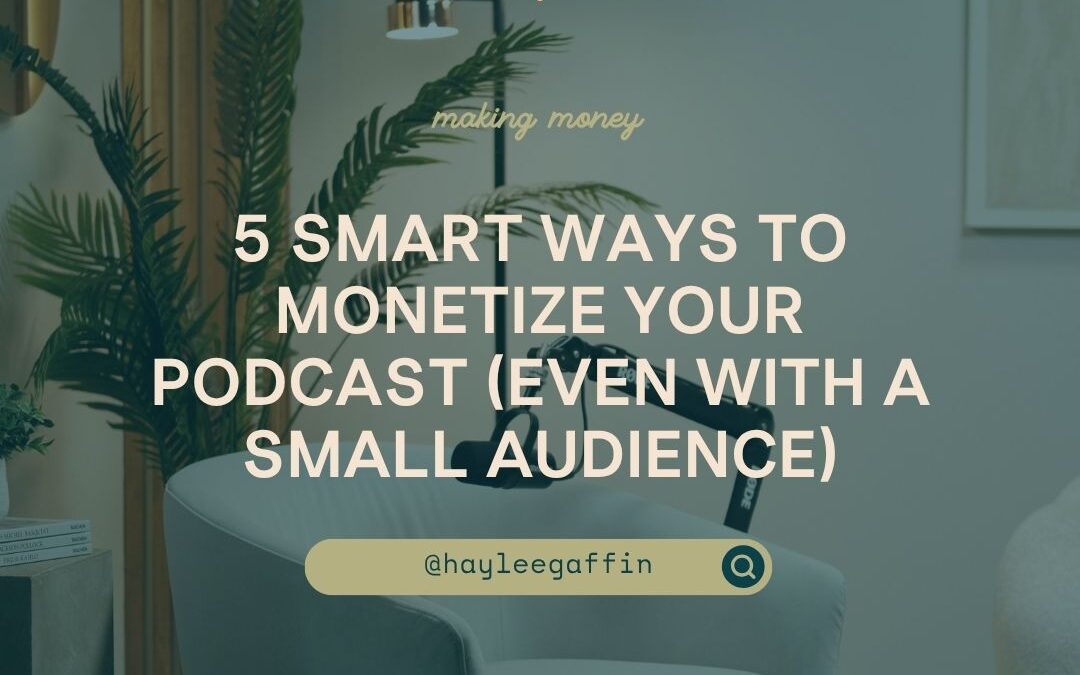 5 Smart Ways to Monetize Your Podcast (Even With a Small Audience)