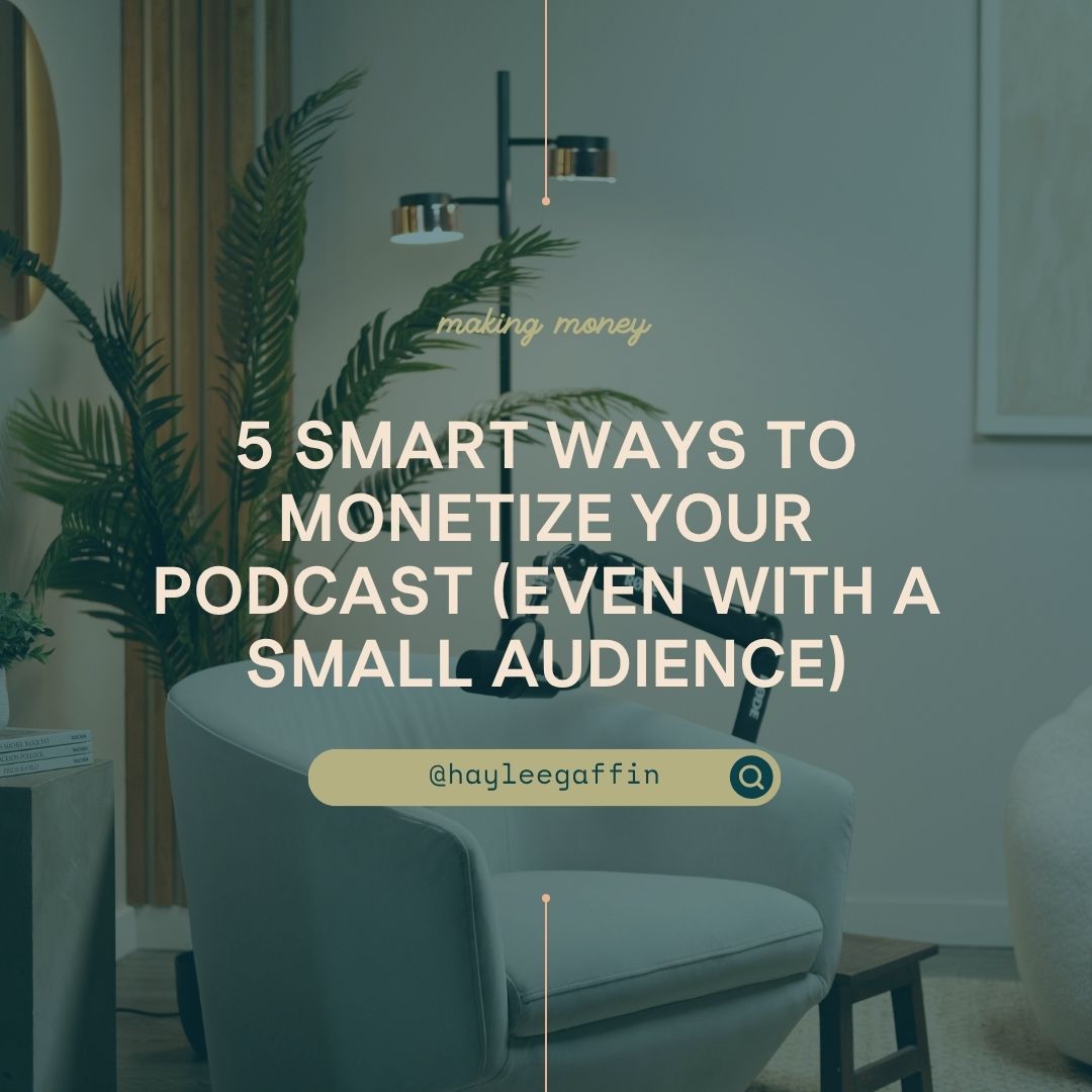 5 Smart Ways to Monetize Your Podcast (Even With a Small Audience)