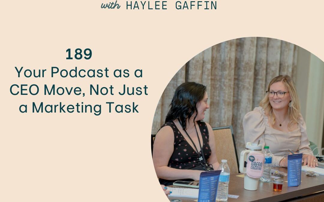 189: Your Podcast as a CEO Move, Not Just a Marketing Task