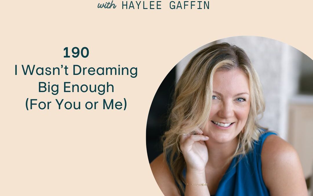 190: I Wasn’t Dreaming Big Enough (For You or Me)