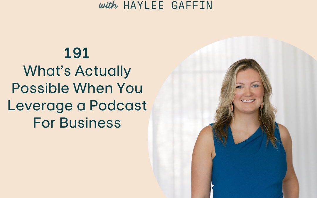 191: What’s Actually Possible When You Leverage a Podcast For Business