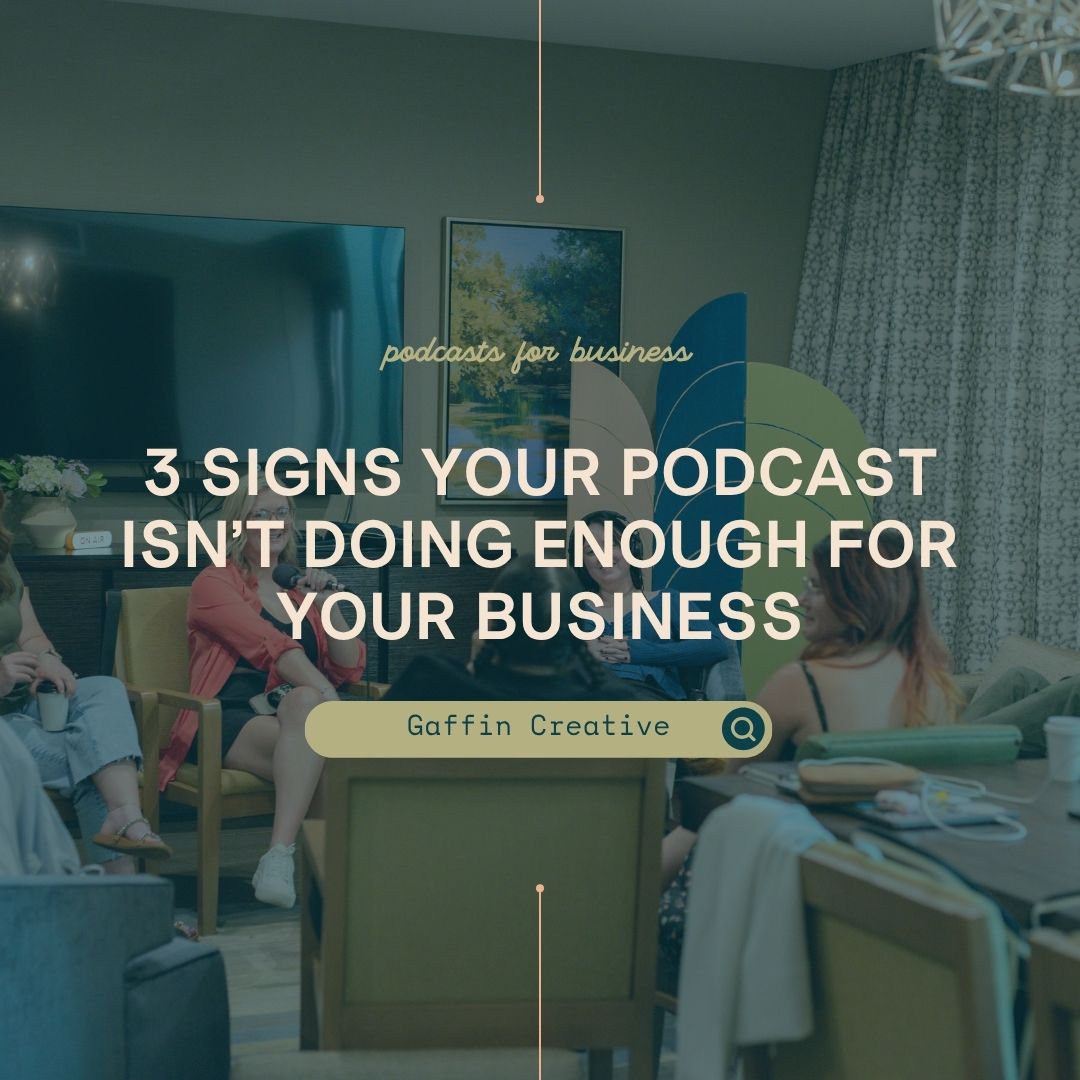 3 Signs Your Podcast Isn’t Doing Enough for Your Business