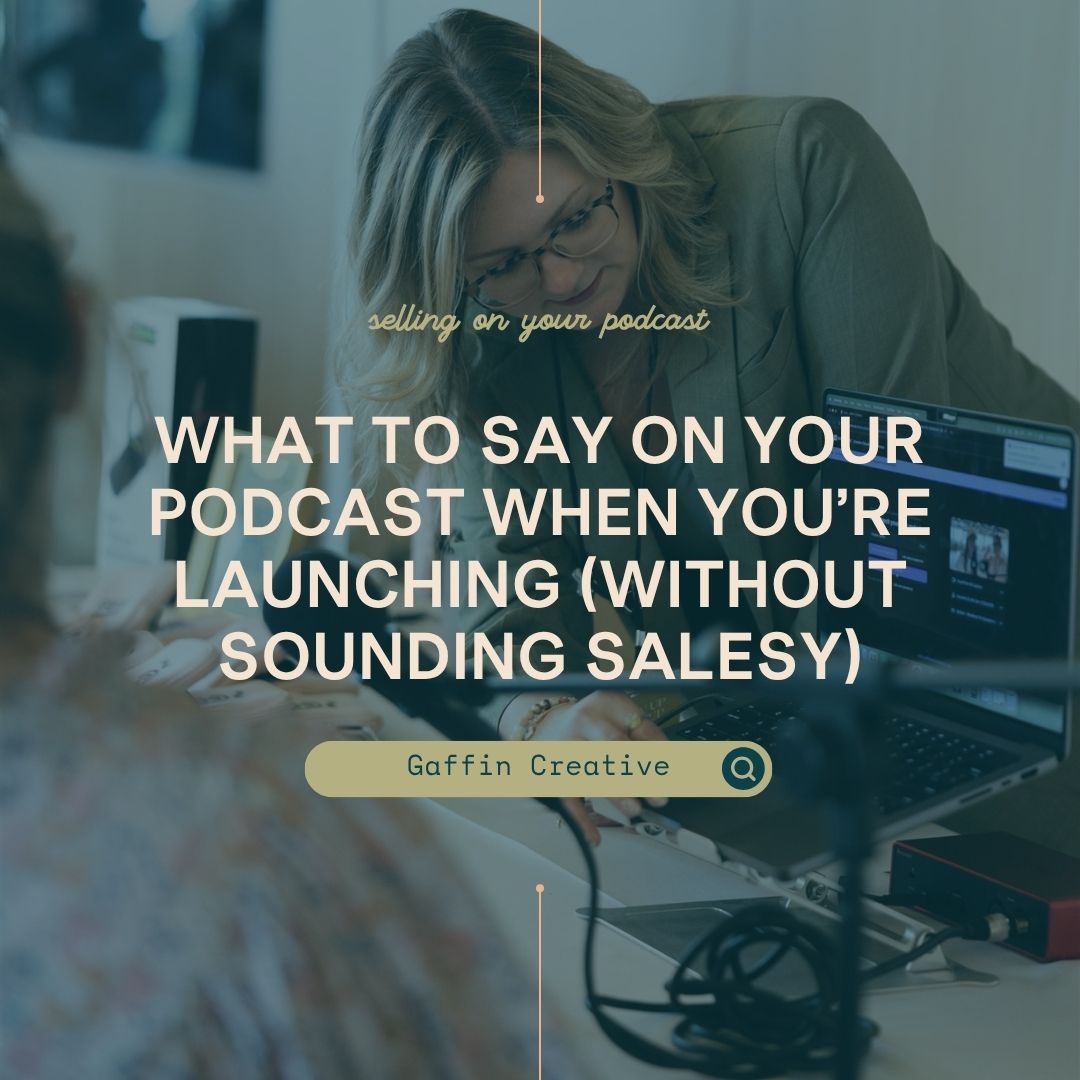 What to Say on Your Podcast When You’re Launching (Without Sounding Salesy)