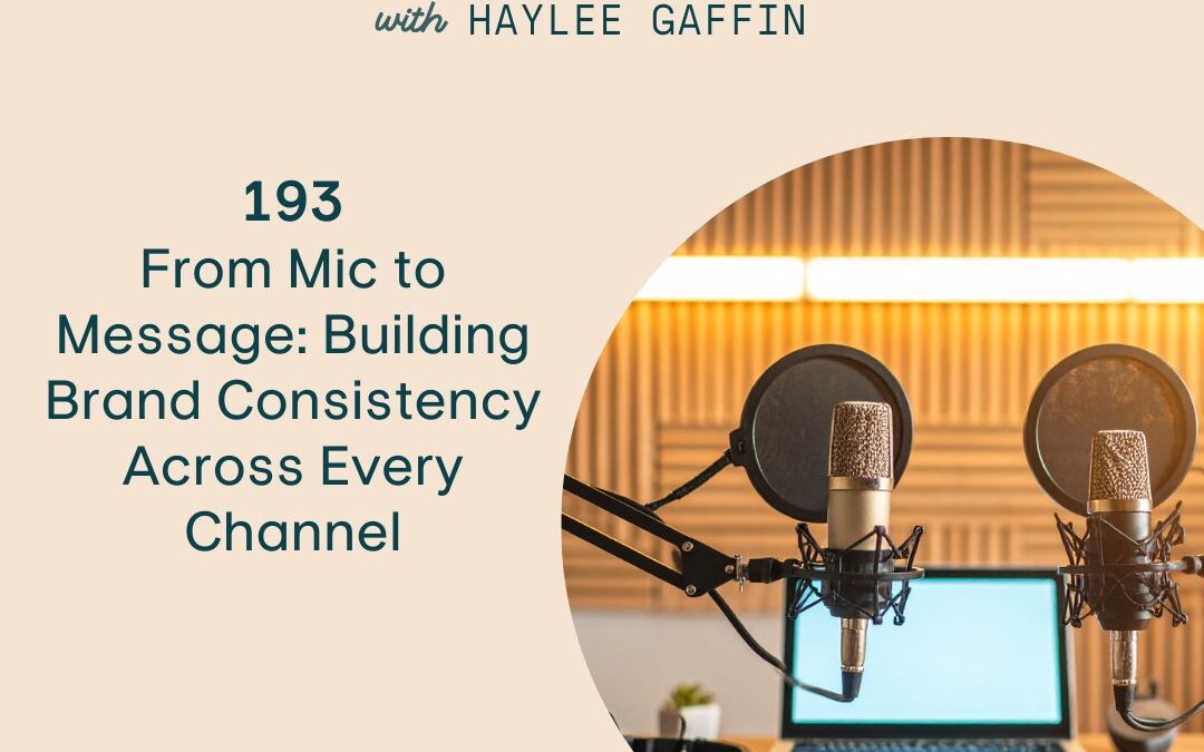 193: From Mic to Message: Building Brand Consistency Across Every Channel