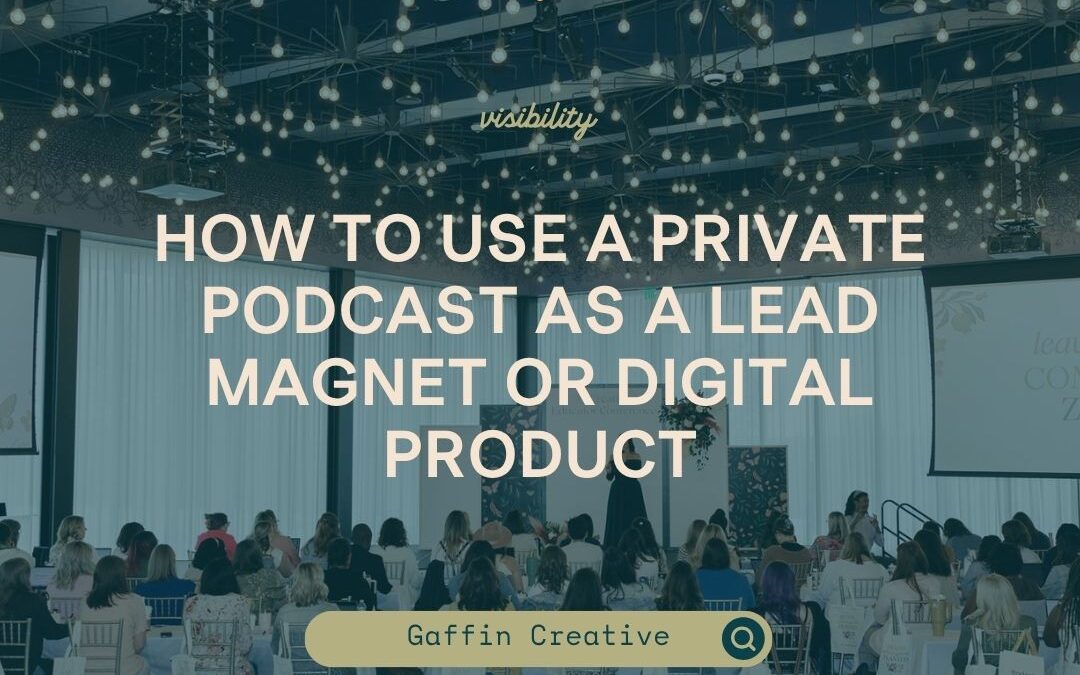 How to Use a Private Podcast as a Lead Magnet or Digital Product