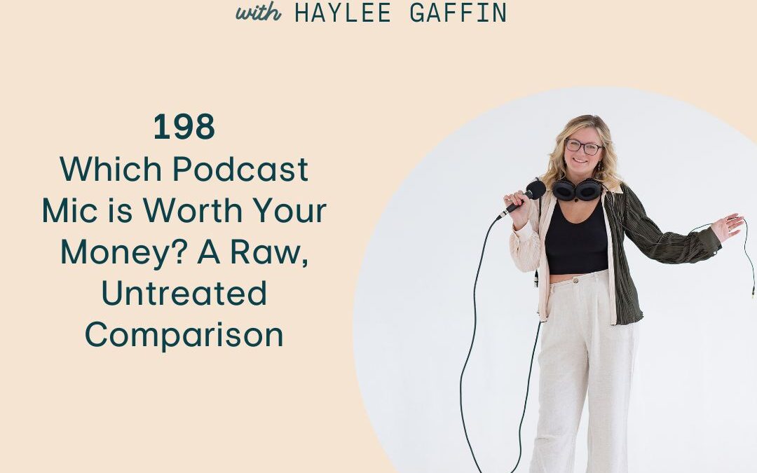198: Which Podcast Mic is Worth Your Money? A Raw, Untreated Comparison