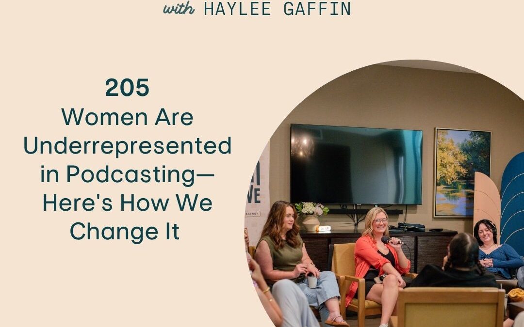 205: Women Are Underrepresented in Podcasting—Here’s How We Change It
