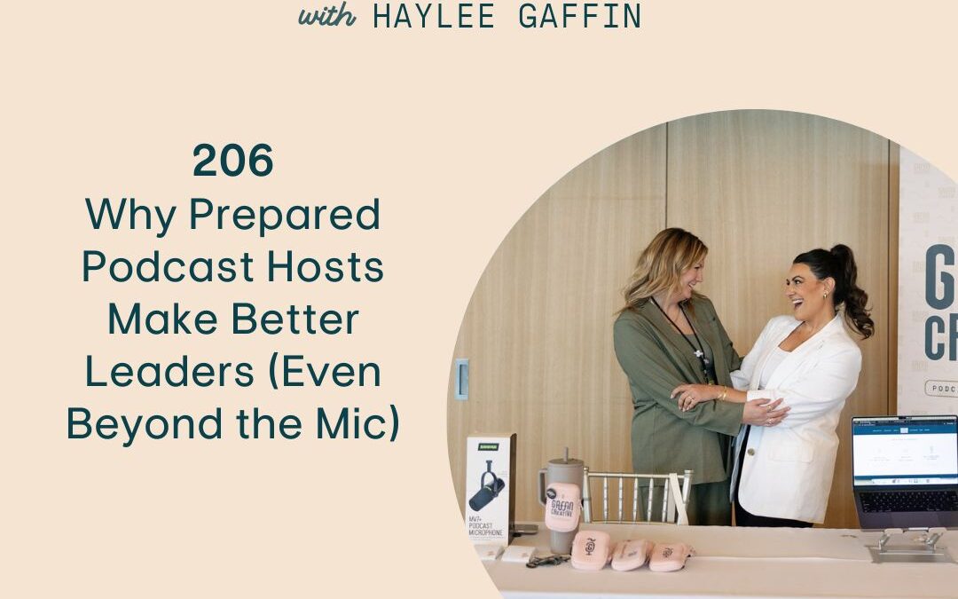 206: Why Prepared Podcast Hosts Make Better Leaders (Even Beyond the Mic) ft. Laylee Emadi