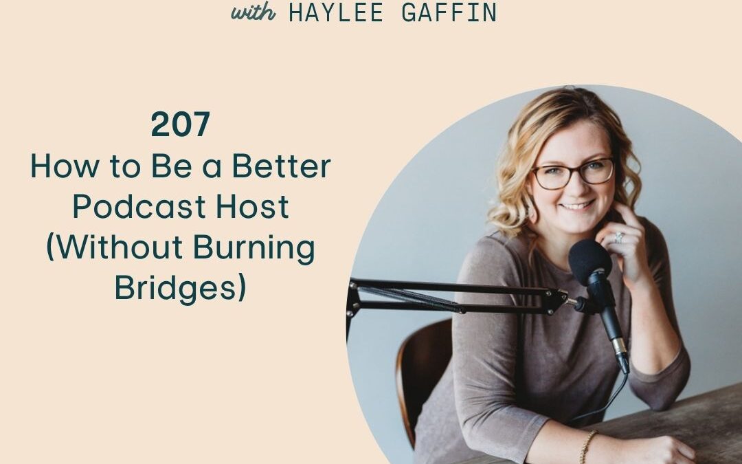 207: How to Be a Better Podcast Host (Without Burning Bridges)