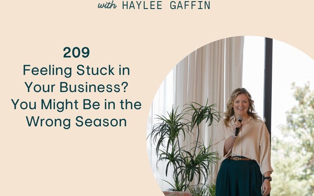 209: Feeling Stuck in Your Business? You Might Be in the Wrong Season