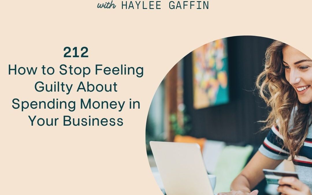 212: How to Stop Feeling Guilty About Spending Money in Your Business