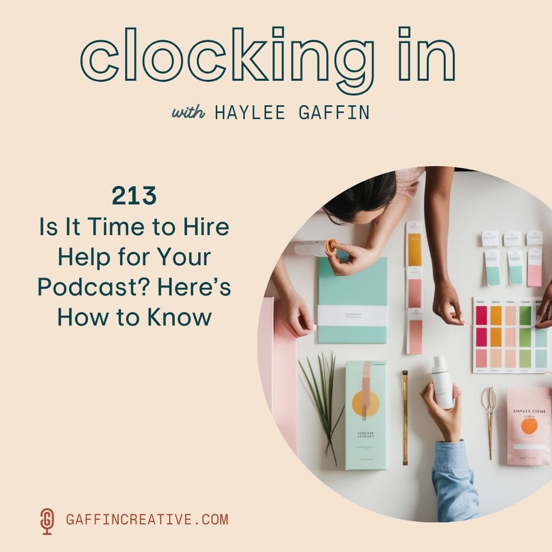 213: Is It Time to Hire Help for Your Podcast? Here’s How to Know