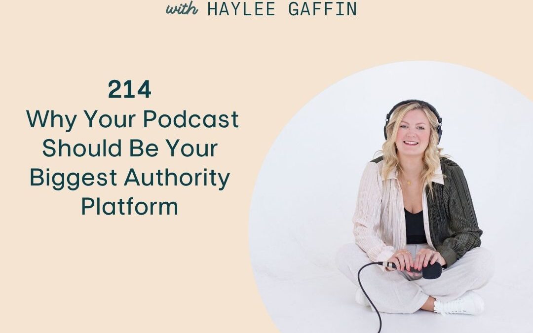214: Why Your Podcast Should Be Your Biggest Authority Platform