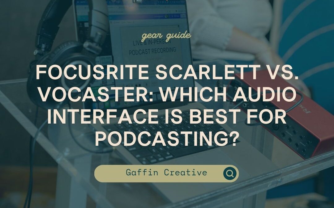 Focusrite Scarlett vs. Focusrite Vocaster: Which Audio Interface Is Best for Podcasting?