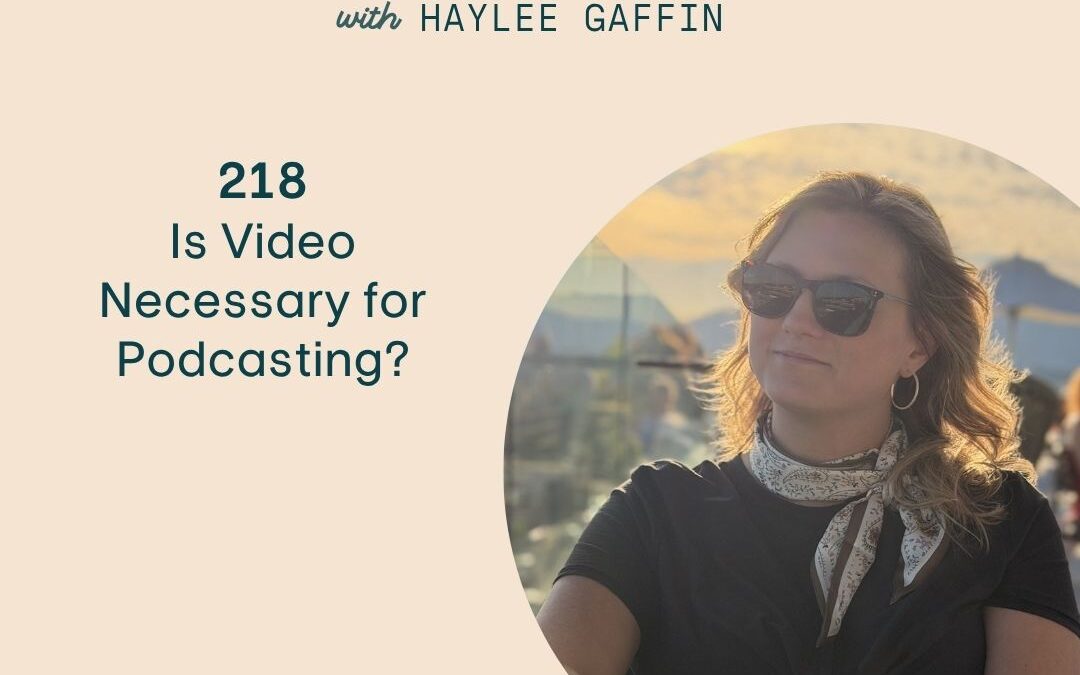 218: Is Video Necessary for Podcasting?