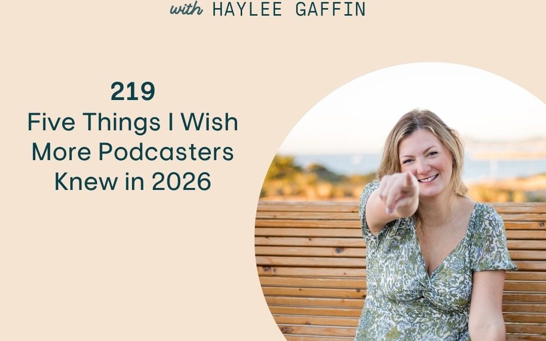 219: Five Things I Wish More Podcasters Knew in 2026