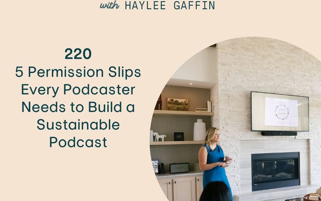 220: 5 Permission Slips Every Podcaster Needs to Build a Sustainable Podcast