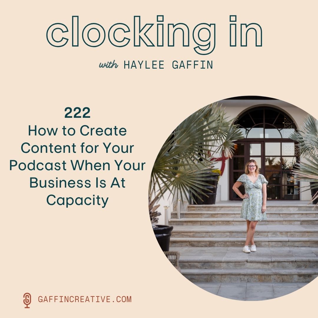 222: How to Create Content for Your Podcast When Your Business Is At Capacity