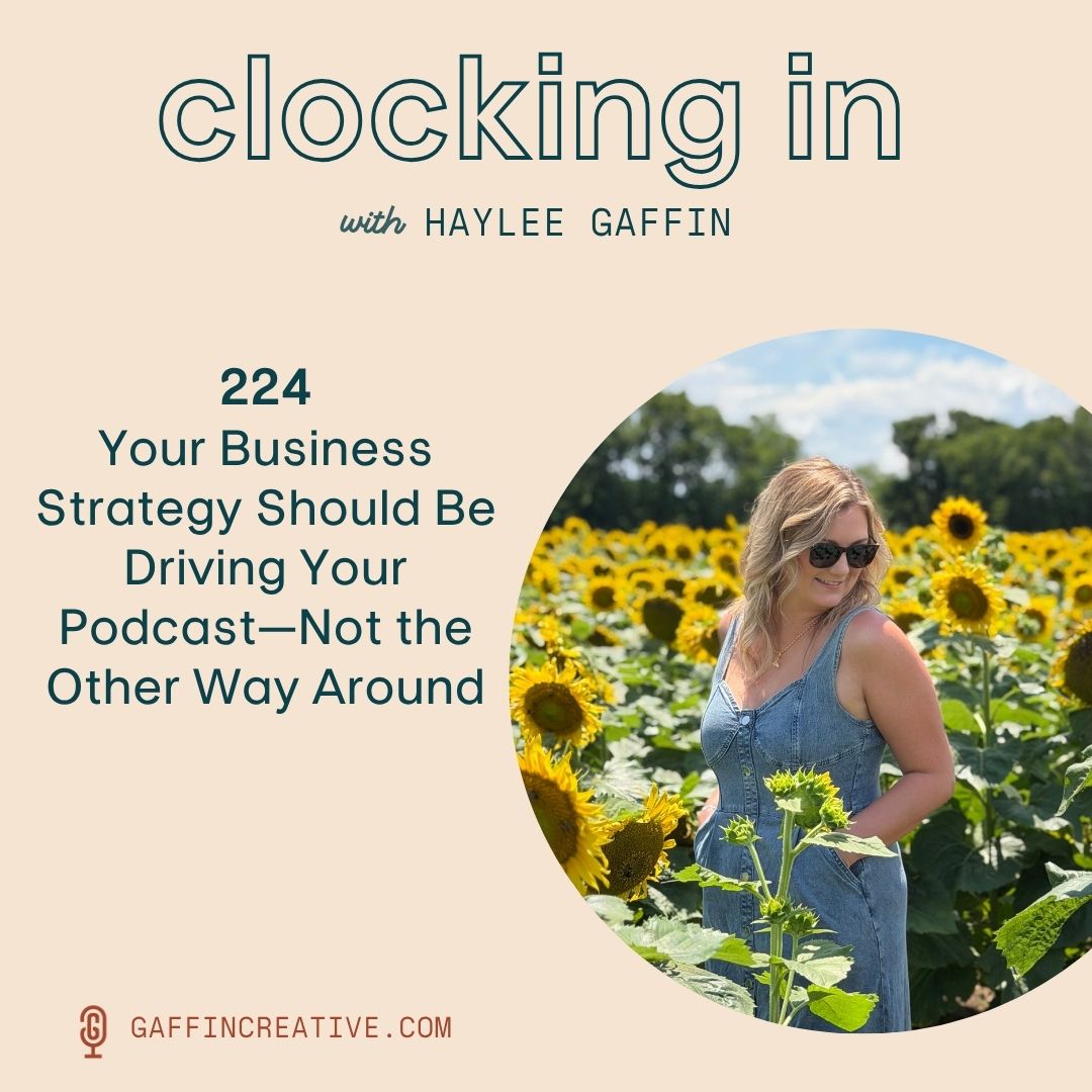224: Your Business Strategy Should Be Driving Your Podcast—Not the Other Way Around